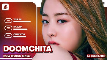 [Collab] How Would LE SSERAFIM sing DOOM CHI TA (by Secret Number) Line Distribution + Test layout