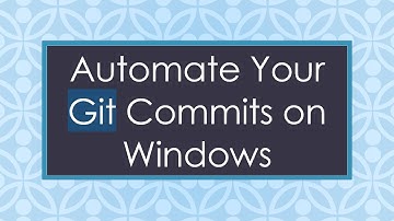 Automate Your Git Commits on Windows