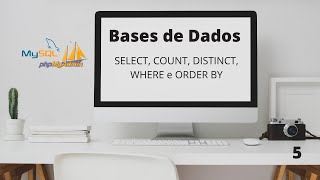 Bases de Dados - 5 - SELECT, COUNT, DISTINCT, WHERE e ORDER BY