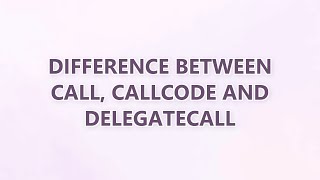 Difference between CALL, CALLCODE and DELEGATECALL (3 SOLUTIONS!!)