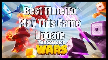 Best Time to start to play Random Dice Wars Update