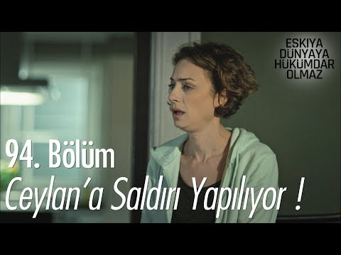 Ceylan'a saldırı yapılıyor - Eşkıya Dünyaya Hükümdar Olmaz 94. Bölüm