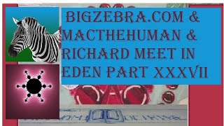 BigZebra.Com & MacTheHuman & Richard meet in Eden Part XXXVII