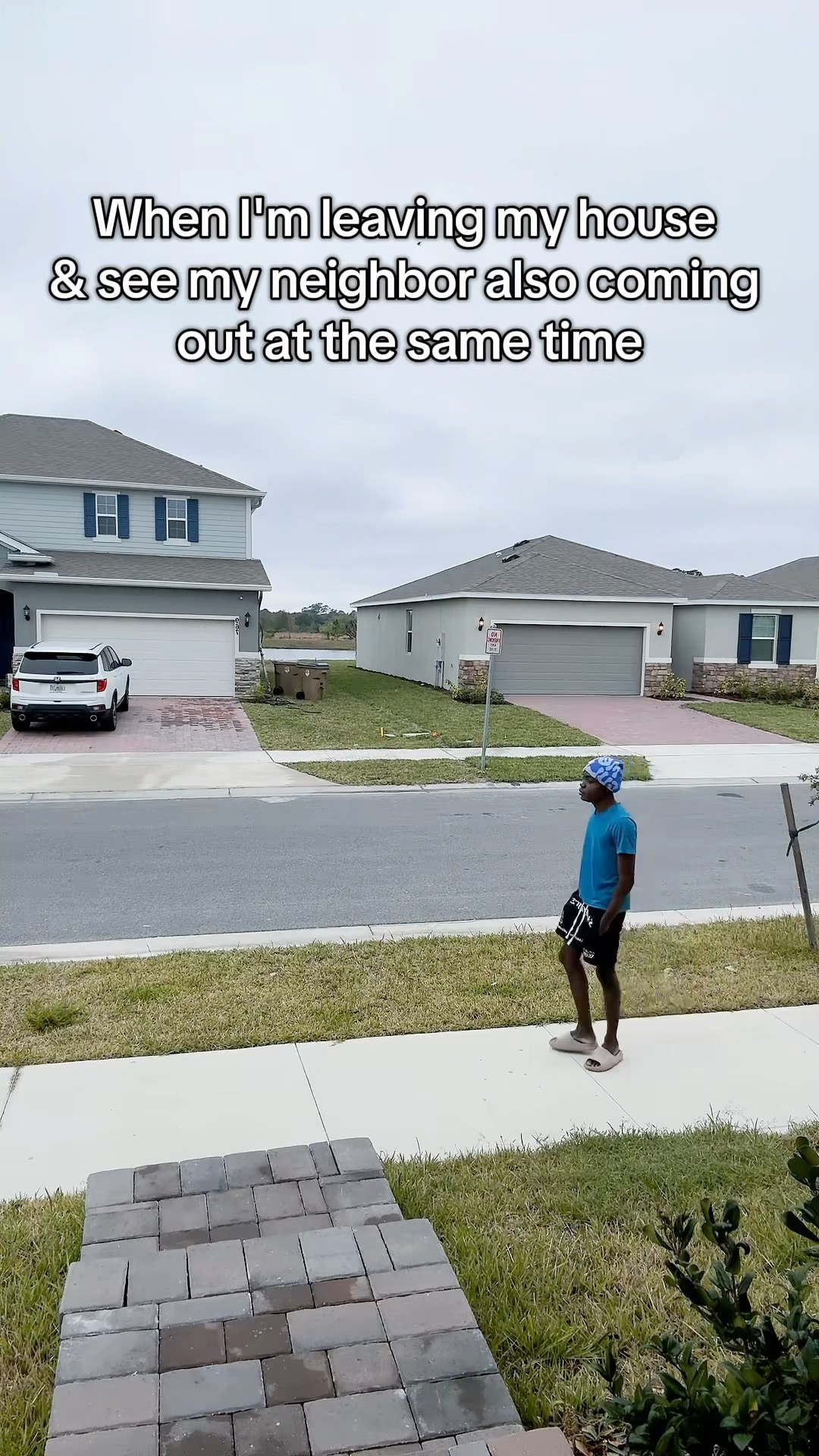 When you’re leaving your house ?