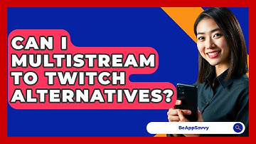 Can I Multistream To Twitch Alternatives? - Be App Savvy