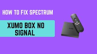 How to Fix Spectrum Xumo Box No Signal – HDMI Input, Cable & Resolution Settings