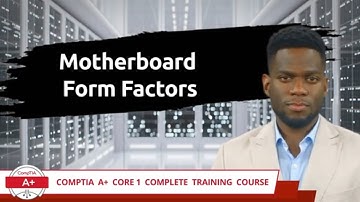 CompTIA A+ Core 1 (220-1101) | Motherboard Form Factors | Exam Objective 3.4 | Course Training Video