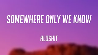 Somewhere Only We Know - hloshit (Lyric Video) 🪲