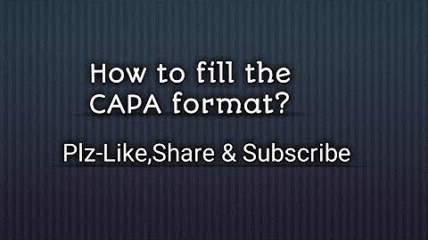 How to fill the CAPA format