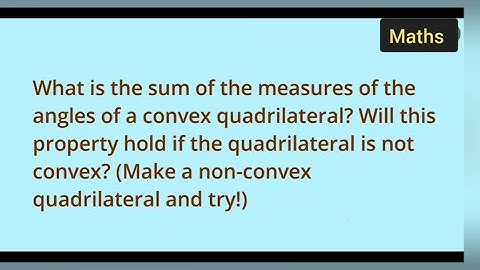 What is the sum of the measures of the angles of a convex quadrilateral? Will this property hold