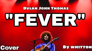 "Fever" by Dylan John Thomas (Cover)