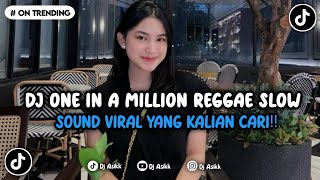 DJ ONE IN A MILLION REGGAE SLOW VIRAL TIKTOK TERBARU SOUND VIRAL YANG KALIAN CARI