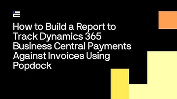 How to Build a Report to Track Dynamics 365 Business Central Payments Against Invoices Using Popdock