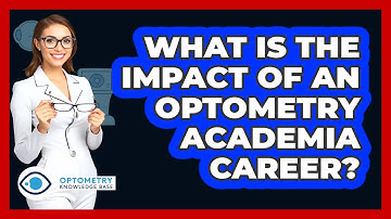 What Is The Impact Of An Optometry Academia Career? - Optometry Knowledge Base