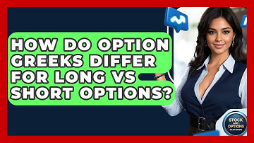 How Do Option Greeks Differ For Long Vs Short Options? - Stock and Options Playbook