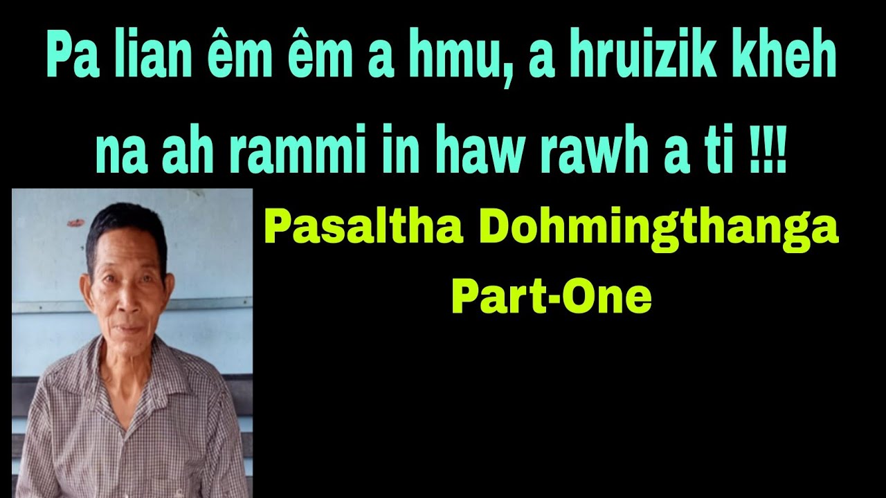 Pa lian ém ém a hmu !!! Pasaltha Dohmingthanga Part-One Bungtlang West Lunglei Dist.