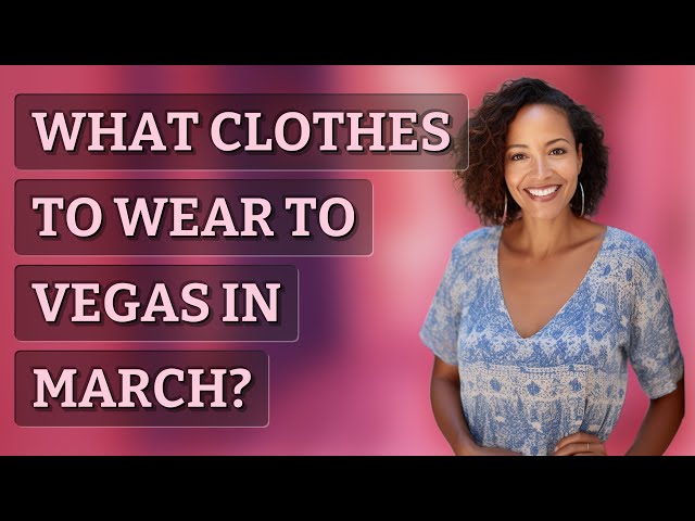 What Do People Wear In Vegas In March What's NEW In Las Vegas For