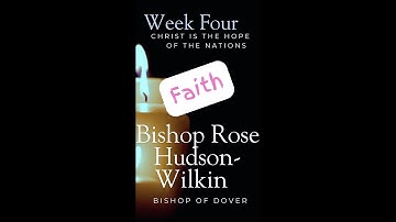 Advent 2025 Week Four - Christ is the Hope of the Nations - Faith - Bishop Rose Hudson-Wilkin