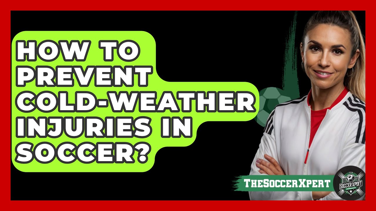 How To Prevent Cold-weather Injuries In Soccer? - The Soccer Xpert