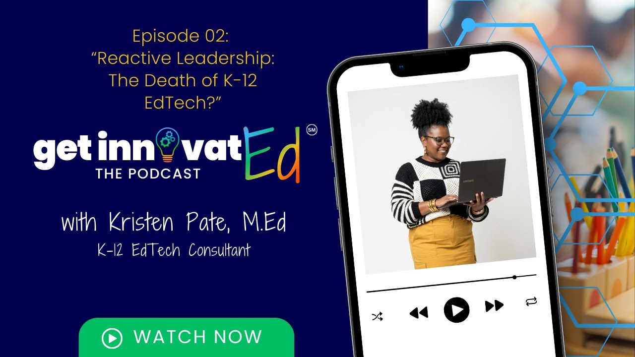 Ep02-Reactive Leadership: The Death of K-12 EdTech
