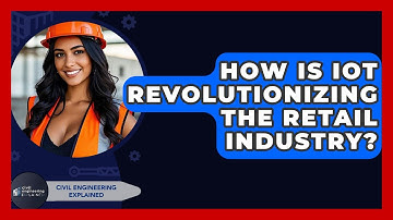 How Is IoT Revolutionizing The Retail Industry? - Civil Engineering Explained