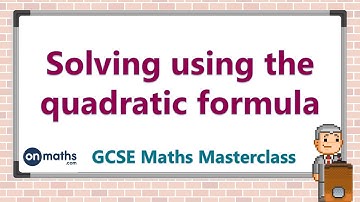 Solving using the quadratic formula - GCSE Maths Masterclass (8.03)