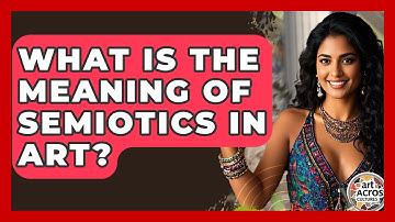 What Is The Meaning Of Semiotics In Art? - Art Across Cultures