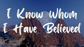 I Know Whom I Have Believed Hymn With