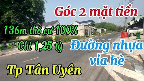 322. Lô góc đường nhựa vỉa hè siêu đẹp tp Tân Uyên, 9x15 thổ cư 100% đường nhựa vỉa hè chỉ 1,25 tỷ