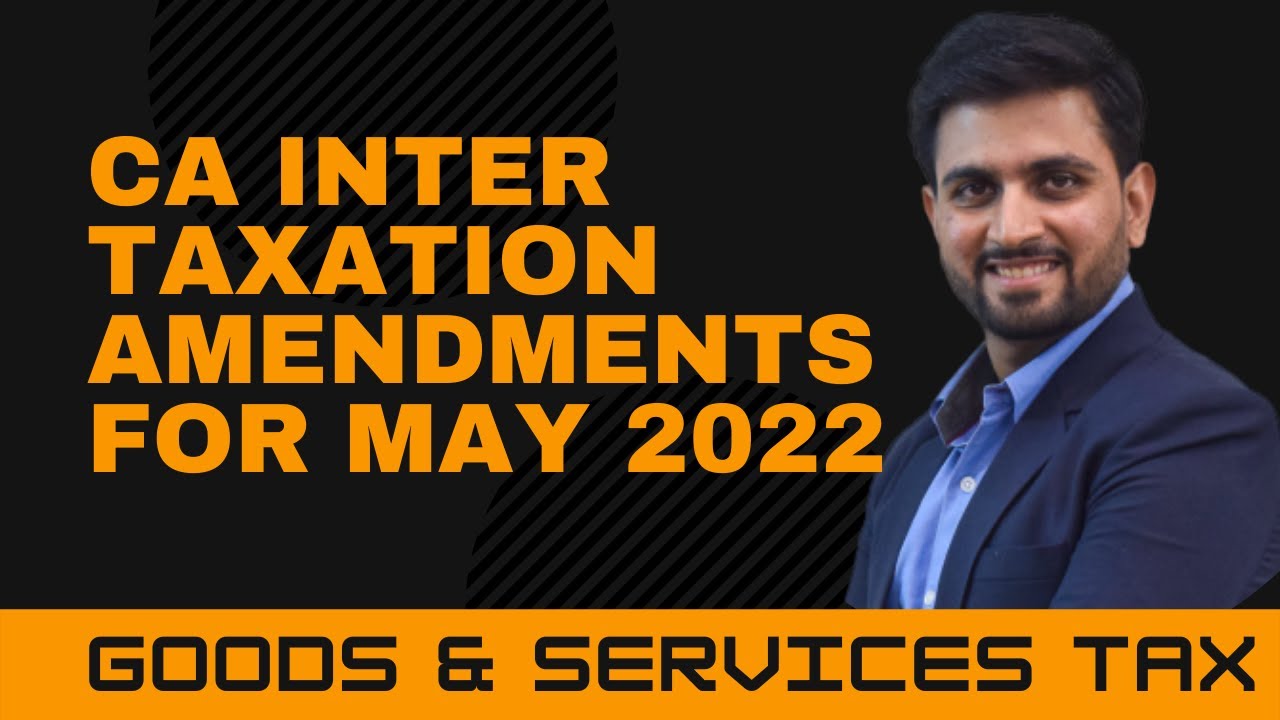 GST Amendments for May 2022 exam | CA Intermediate Taxation | CA Pawan Sarda | CAPS Learning