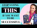 Stop Saying THIS if you Want to be Successful - 5 Life Changing TIPS  | by Myka Meier