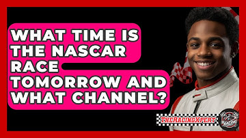 What Time Is The NASCAR Race Tomorrow And What Channel? - The Racing Xpert