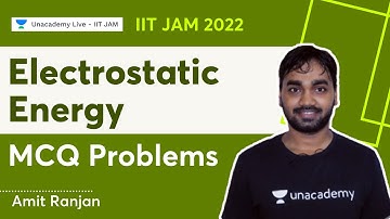 IIT JAM 2022 || Electrostatic_energy || MCQ Problems || Amit Ranjan || Unacademy Live IIT JAM
