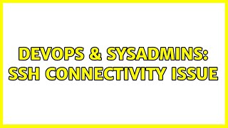 DevOps & SysAdmins: ssh connectivity issue Content