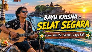 BAYU KRISNA - SELAT SEGARA (Across the Ocean) - Relaxed Acoustic Cover - Balinese Song