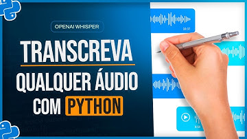 Como Transcrever Qualquer Áudio com Python - OpenAI Whisper