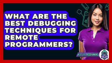 What Are The Best Debugging Techniques For Remote Programmers? - Next LVL Programming