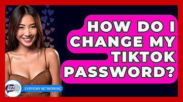 How Do I Change My TikTok Password? - Everyday-Networking