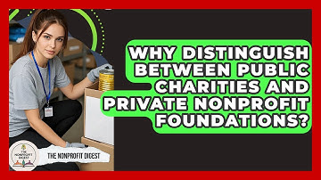 Why Distinguish Between Public Charities And Private Nonprofit Foundations? - The Nonprofit Digest