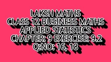 LAKSH MATHS CLASS 12 BUSINESS MATHS CHAPTER: 9 EX: 9.2 Q:NO: 16,18