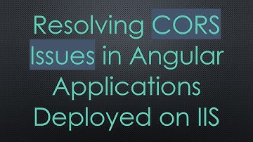 Resolving CORS Issues in Angular Applications Deployed on IIS
