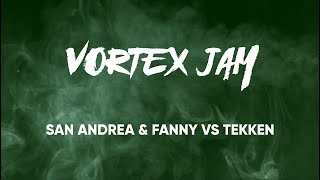 SAN ANDREA & FANNY vs TEKKEN // VORTEX JAM