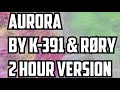 Aurora By K 391 &amp; RØry 2 Hour Version