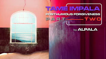 Tame Impala - POSTHUMOUS FORGIVENESS ( Part - II & Extended )