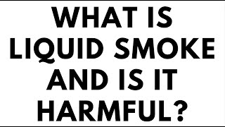 IS LIQUID SMOKE HARMFUL TO  MY HEALTH?