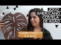 Como fazer JOGO AMERICANO de COSTELA DE ADÃO – Couro fake de E.V.A