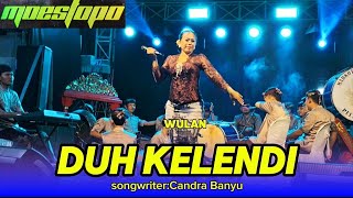 Download Lagu Duh Kelendi - Wulan || Cover Kuntulan Mahkota Blambangan Pelinggihan _live cungking 2026 MP3