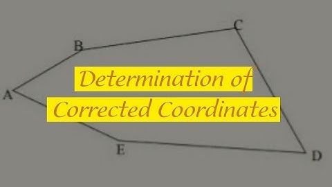 Coordinates Method Surveying: Determination of Corrected Coordinates in Traverse Computation 2025