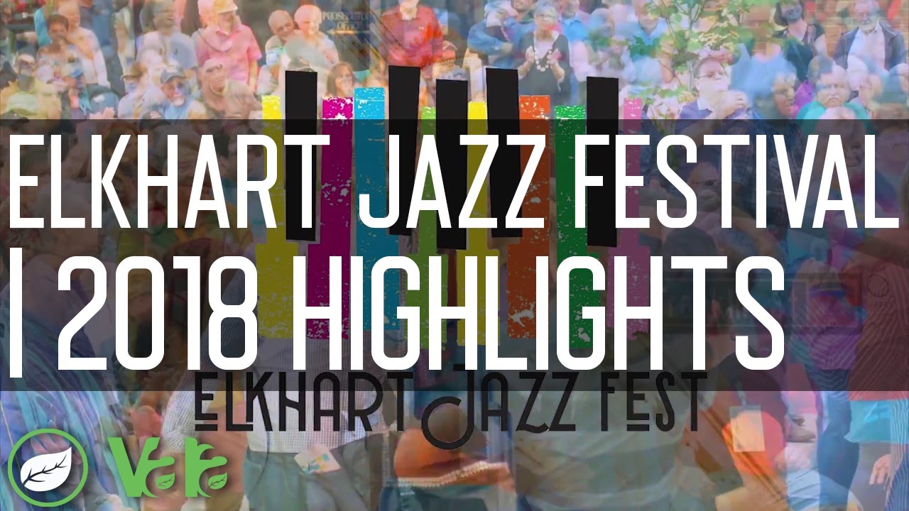 Elkhart Jazz Festival 2018 Highlights YouTube