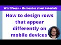 How to design rows that appear differently on mobile devices using Elementor Site Builder